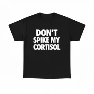 DON'T SPIKE MY CORTISOL SHIRT - Tshirt Casual Classic Cotton Fashion Menswear Funny Tee Streetwear Unisex