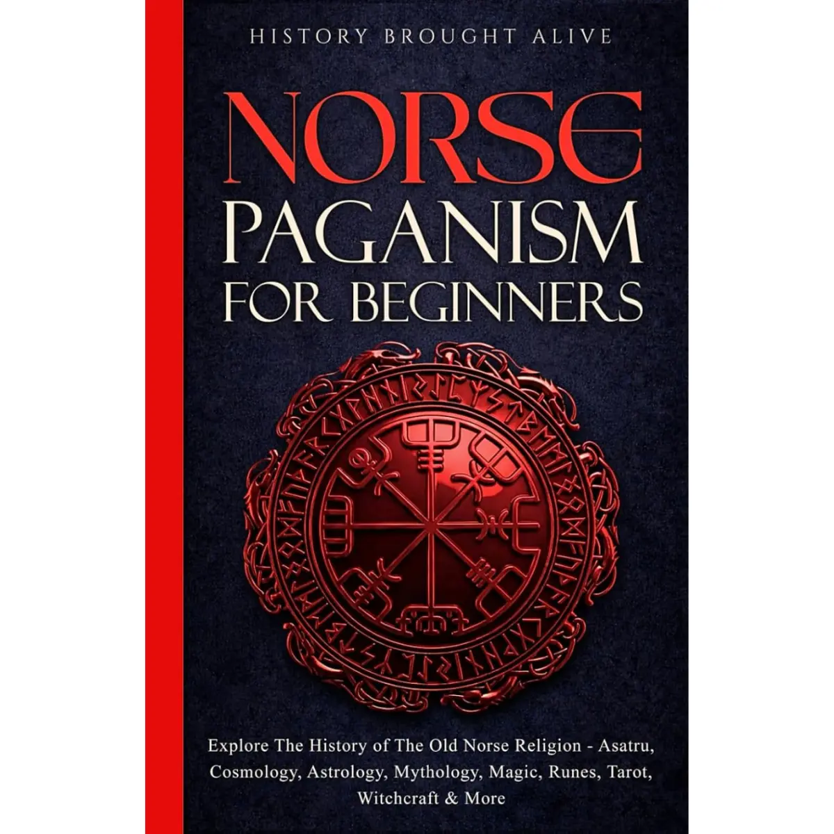 Norse Paganism for Beginners – Guide to Asatru, Norse Mythology, Runes & Magic (Hardcover)