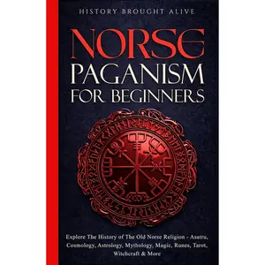 Norse Paganism for Beginners – Guide to Asatru, Norse Mythology, Runes & Magic (Hardcover)