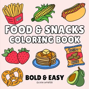 Food & Snacks Bold and Easy Coloring Book: Cute and Simple Designs of Comfort Foods, Sweet Treats, Yummy Snacks and Drinks - Perfect