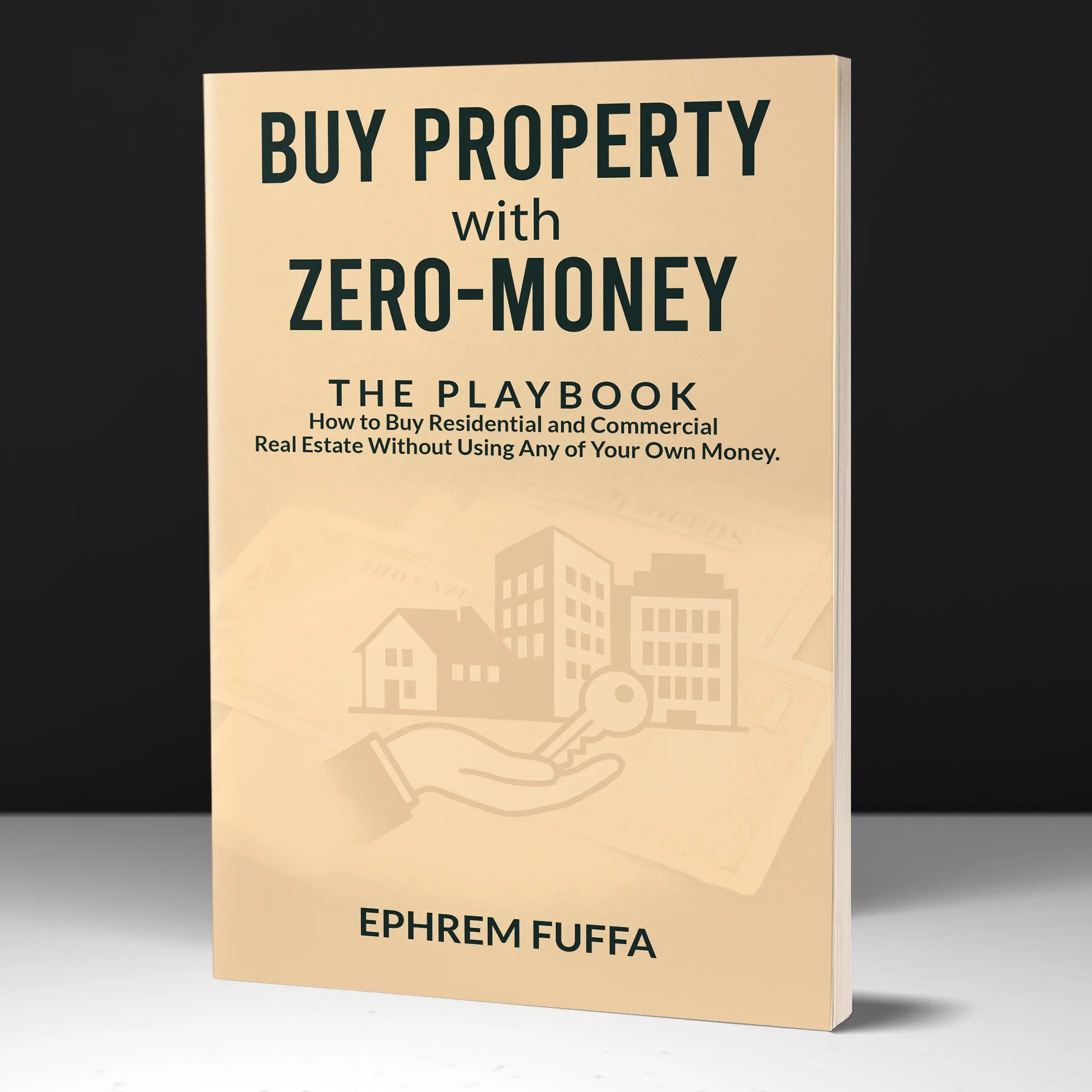 Buy Property with Zero Money | The Play Book. Learn how to buy residential AND commercial real estate without using any of your money.