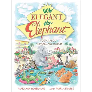 How Elegant the Elephant by Mary Ann Hoberman, Marla Frazee [Hardcover Book]