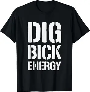 Dig Bick Energy T-Shirt Pure Cotton Graphic Tees Menswear Top: Gifts for Men & Women