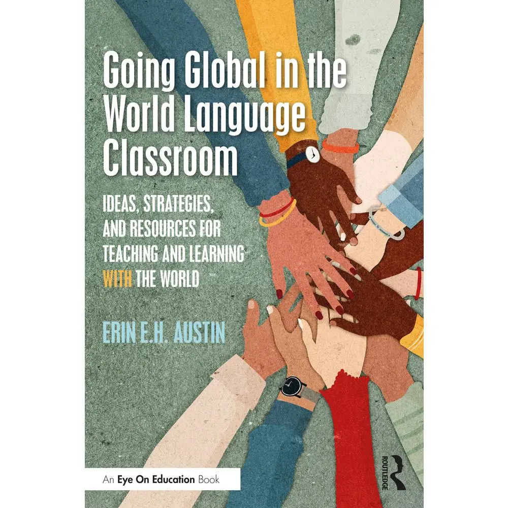 USED-Going Global in the World Language Classroom: Ideas, Strategies, and Resources for Teaching and Learning With the World by Austin, Erin (Paperback)