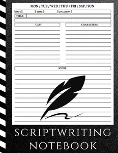 Scriptwriting Notebook: Screenplay Writing Journal To Keep Record Of Date, Time, Location, Title, Cast, Character, Scene ǀ Perfect Gifts For Script Writers ǀ 8.5’’x 11’’ 120 Pages