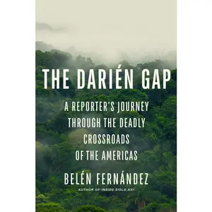 USED-The Darién Gap: A Reporter's Journey Through the Deadly Crossroads of the Americas by Fernández, Belén (Hardcover)