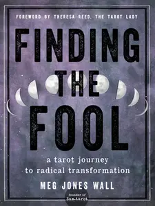 Finding the Fool: A Tarot Journey to Radical Transformation -- Meg Jones Wall - Paperback