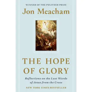 USED-The Hope of Glory: Reflections on the Last Words of Jesus from the Cross by Meacham, Jon (Hardcover)