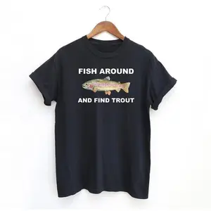 Fish Around and Find Trout Tshirt, Fishing Shirt, Funny Fishing lover Shirt Fit Top
