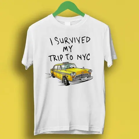 I Survived My Trip To NYC T Shirt New York City Yellow Taxi Meme Gift Funny Tee Style Unisex Gamer Cult Movie Music