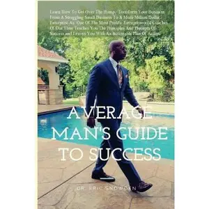USED-The Average Man's Guide To Success: How Anyone Can Get Rich by Snowden, Eric C. (Paperback)