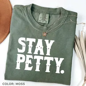 Comfort Colors Stay Petty Shirt Funny Sassy Graphic Tee for Women Trendy Aesthetic T-shirt Sarcastic Quote