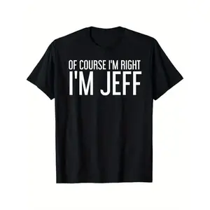 100% Cotton Summer T Shirts OF COURSE I'M RIGHT I'M JEFF Shirt Funny Gift Idea T-Shirt, 100% Cotton funny shirt