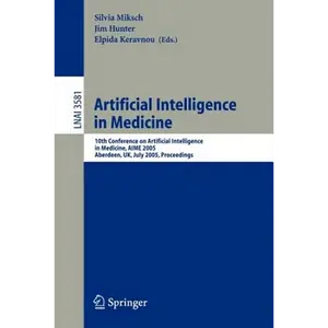 Artificial Intelligence in Medicine: 10th Conference on Artificial Intelligence in Medicine, Aime 2005, Aberdeen, Uk, July 23-27, 2005, Proceedings - Paperback