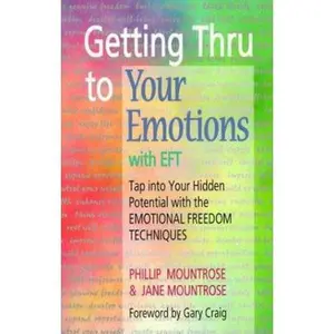 USED-Getting Thru to Your Emotions with EFT: Tap into Your Hidden Potential with the Emotional Freedom Techniques by Phillip Mountrose (Paperback)