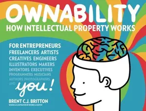 USED-Ownability: How Intellectual Property Works by Brent C.J. Britton (Paperback)