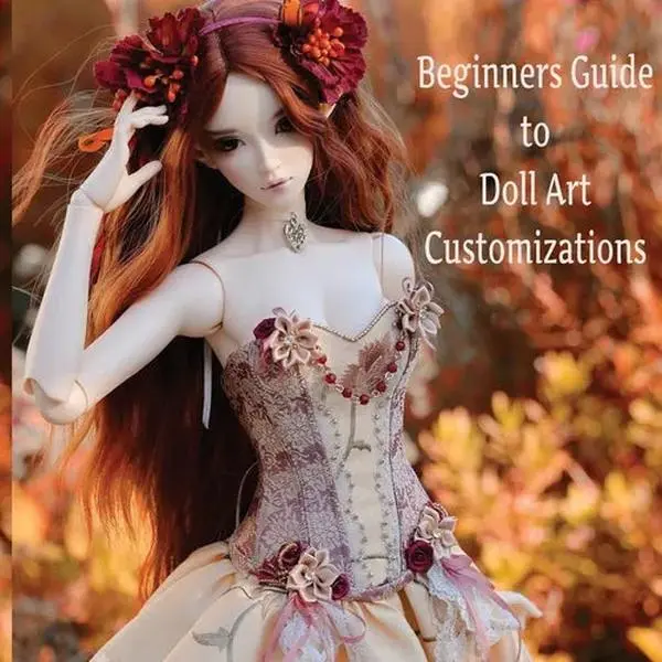 Doll Customization for Beginners: A Step-by-Step Guide to Repainting and Transforming Fashion Dolls and More! - Paperback