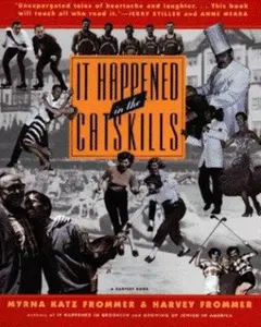 USED-It Happened in the Catskills: An Oral History in the Words of Busboys, Bellhops, Guests, Proprietors, Comedians, Agents, and Others Who Lived It by Myrna Katz Frommer (Paperback)