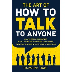 The Art of How to Talk to Anyone: Master Social Confidence, Build Lasting Relationships and Careers, Overcome Shyness Without Fear of Rejection Paperback – June 29, 2024