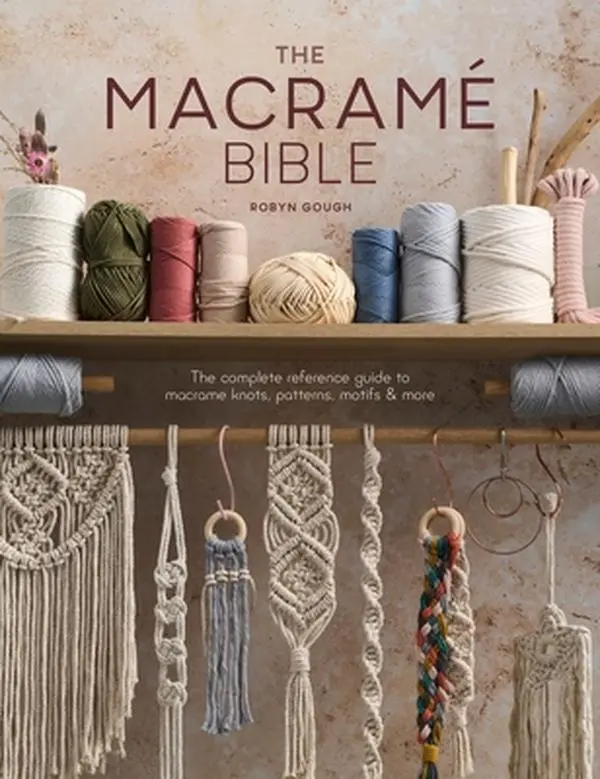 The Macrame Bible: The Complete Reference Guide to Knots, Patterns, Motifs & Plant Holders by Robyn Gough, Paperback, Macrame Plant Holders
