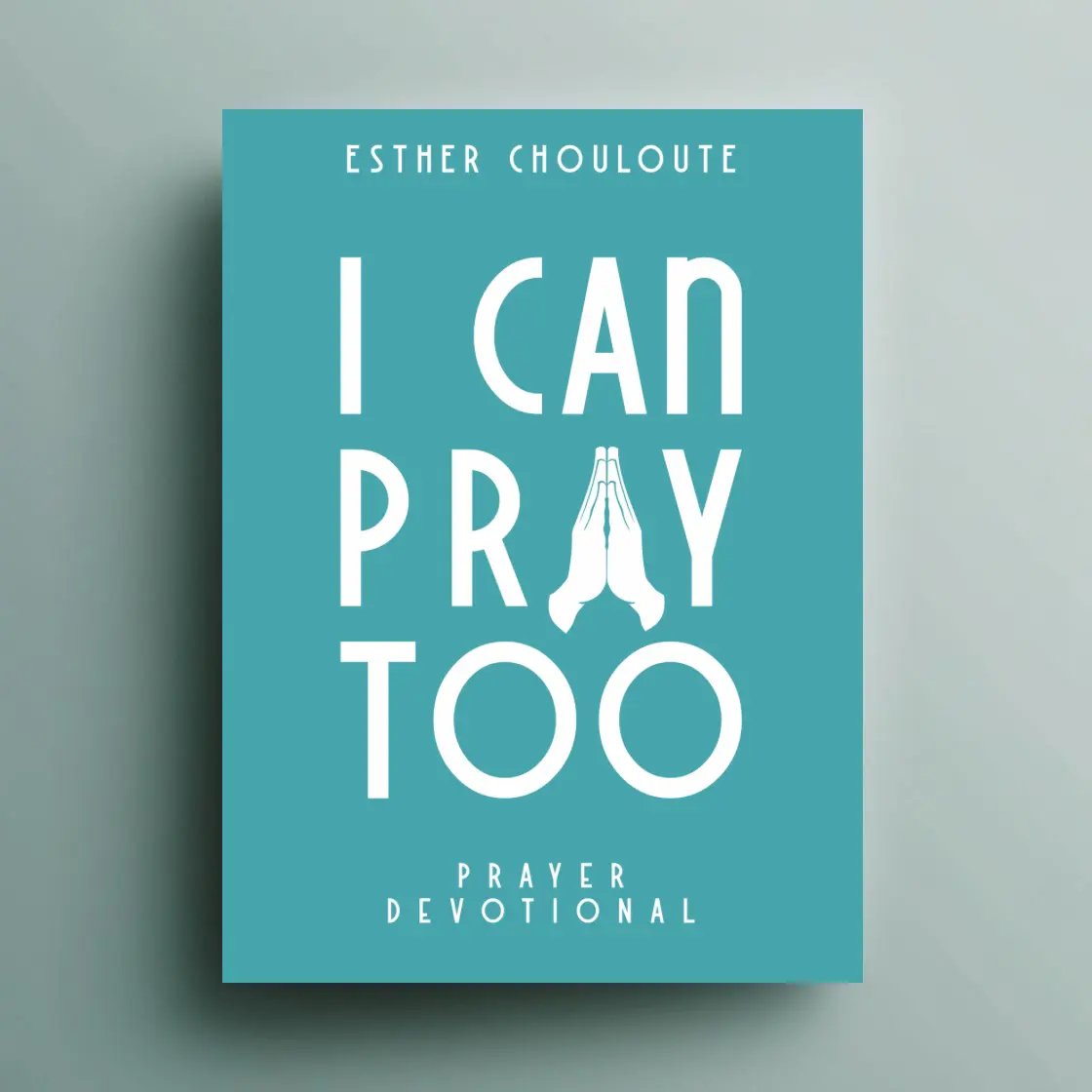 I Can Pray Too – A Transformational Prayer Journal & Devotional Experience