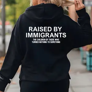 Raised By Immigrants Hoodie, Immigrants Make America Great Hoodie, Inspirational Quote Shirt, Immigrants Hoodie for Men, Motivational Shirt for Men & Women, Unisex Streetwear Shirt, Graphic Tee Pullover Pullover Pullover