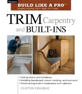 USED-Trim Carpentry and Built-Ins: Taunton's Blp: Expert Advice from Start to Finish by Wormer, Andrew (Paperback)