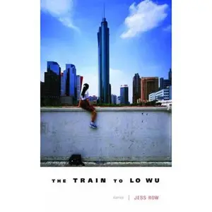 USED-The Train to Lo Wu by Jess Row (Hardcover)
