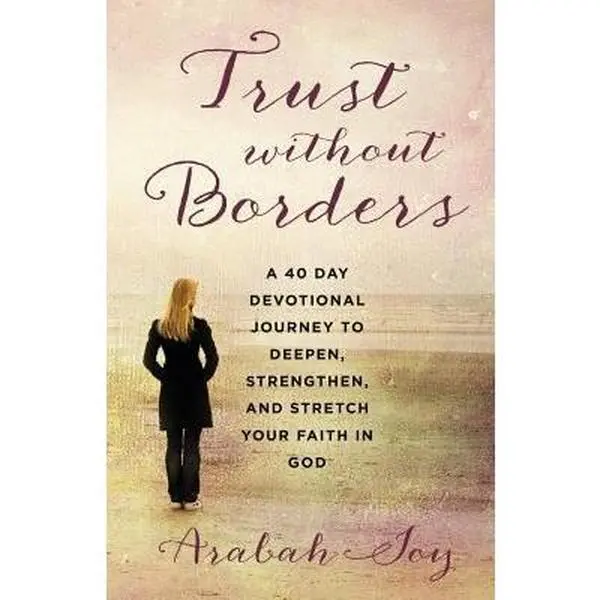 USED Book - Trust Without Borders: A 40-Day Devotional Journey to Deepen, Strengthen, and Stretch Your Faith in God by Joy, Arabah (Paperback) - english