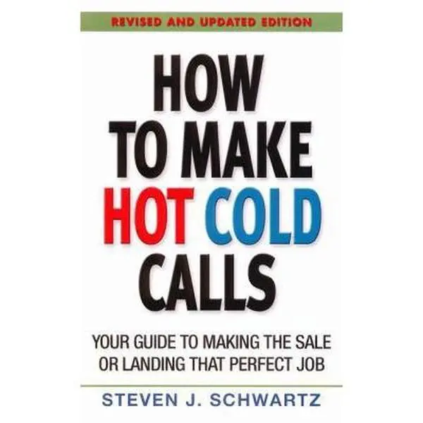 USED-How to Make Hot Cold Calls: Your Guide to Making The Sale or Landing That Perfect Job by Steven J Schwartz (Paperback)