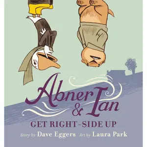 Abner & Ian Get Right-Side Up by Dave Eggers, Laura Park [Hardcover Book]