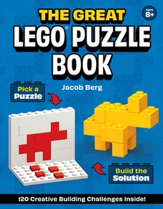 The Great Lego(r) Puzzle Book: 120 Creative Building Challenges -- Jacob Berg - Hardcover