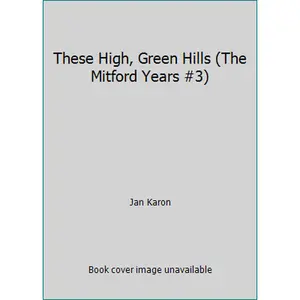 USED-These High, Green Hills (The Mitford Years #3) by Jan Karon (Hardcover)