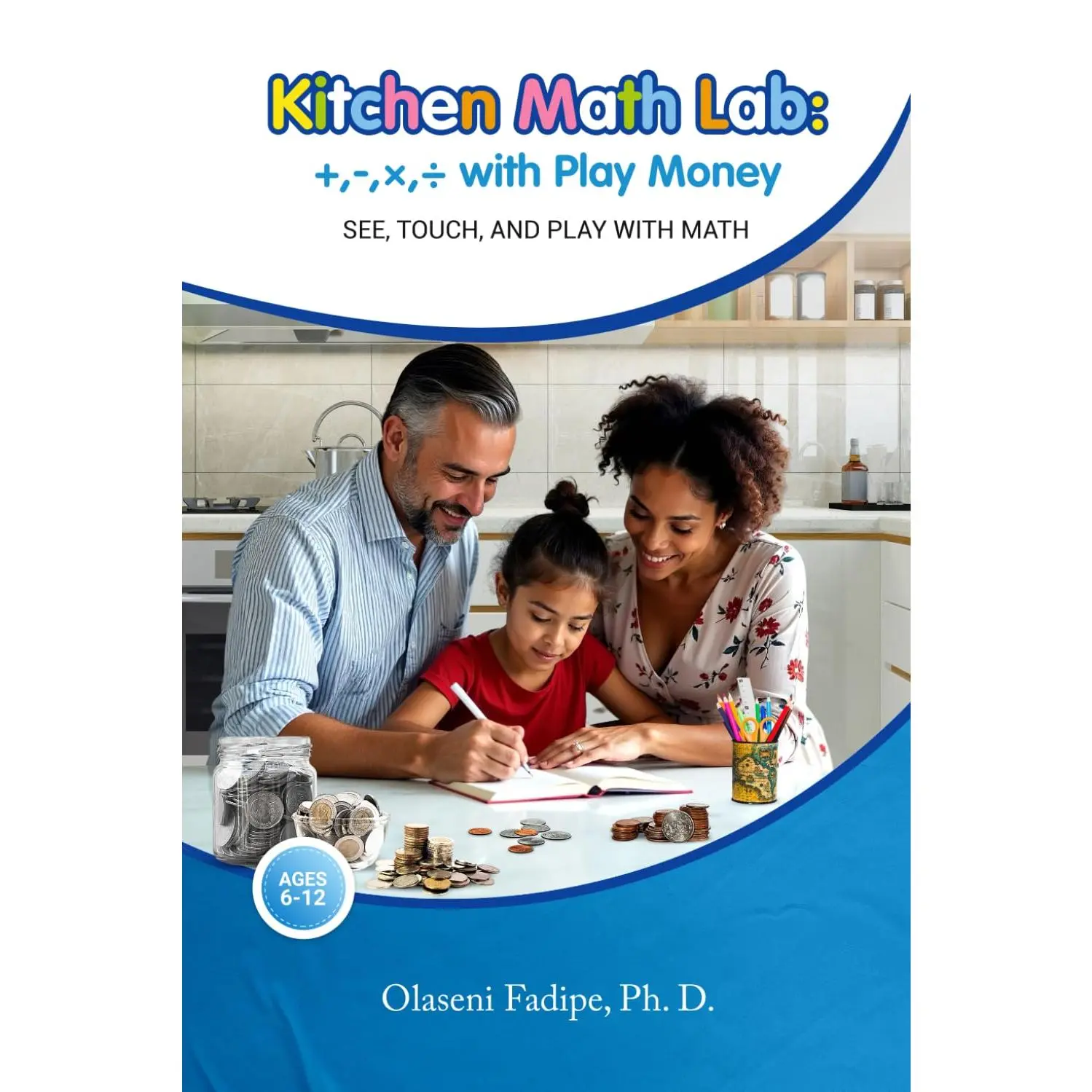 Kitchen Math Lab: +,-,×,÷ with Play Money: See, Touch, and Play with Math Ages 6- 12