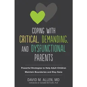 USED-Coping with Critical, Demanding, and Dysfunctional Parents: Powerful Strategies to Help Adult Children Maintain Boundaries and Stay Sane by Allen, David M. (Paperback)
