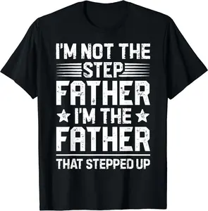 I'm Not The Step Father Stepped Up Funny Dad Fathers Day T-Shirt, Size S-3XL