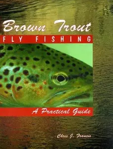 USED-Brown Trout Fly Fishing: A Practical Guide by Chris Francis (Paperback)