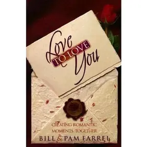 USED-Love to Love You: Creating Romantic Moments Together by Bill Farrel (Hardcover)