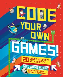 USED-Code Your Own Games!: 20 Games to Create with Scratch by Wainewright, Max (Unknown)