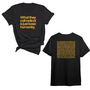 What They Call Radical Is Simply Fundamental Humanity Unisex T shirt Limited Edition With Front And Back Prints