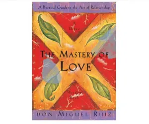The Mastery of Love: A Practical Guide to the Art of Relationship: A Toltec Wisdom Book Paperback – Big Book, March 30, 1999