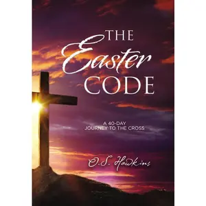 The Easter Code: A 40-Day Journey to the Cross (A 40-Day Lenten Devotional)