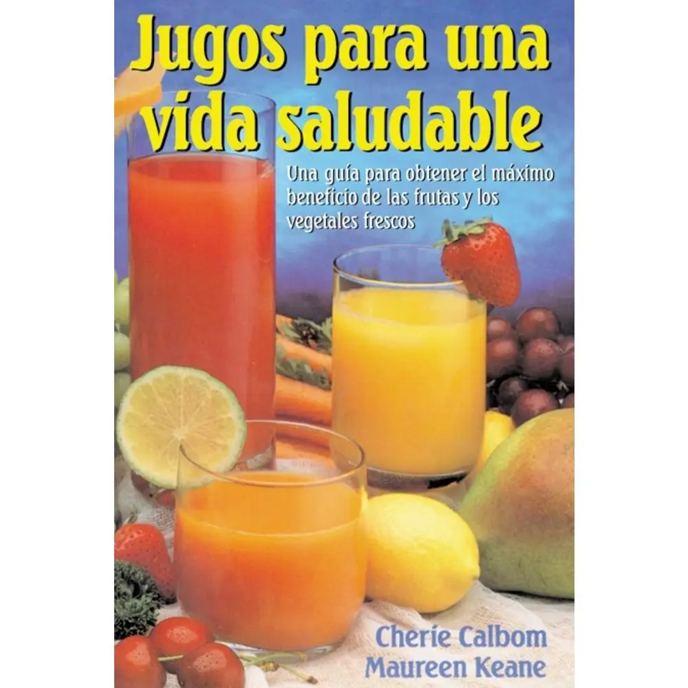 USED Book - Jugos para una vida saludable: Una guia para obtener el maximo beneficio de las frutas y los vegetales frescos = Juicing for Life by Calbom, Cherie (Paperback) - Spanish