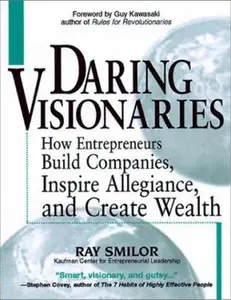 USED-Daring Visionaries: How Entrepreneurs Build Companies, Inspire Allegiance, and Create Wealth by Raymond W. Smilor (Hardcover)
