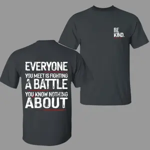 Be Kind Everyone Is Fighting A Battle Shirt, Inspirational Quote T-Shirt, Kindness Awareness Graphic Tee, Motivational Gift for Men