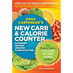 Dana Carpender's NEW Carb and Calorie Counter-Expanded, Revised, and Updated 4th Edition: Your Complete Guide to Total Carbs, Net Carbs, Calories, and More Paperback – December 1, 2009