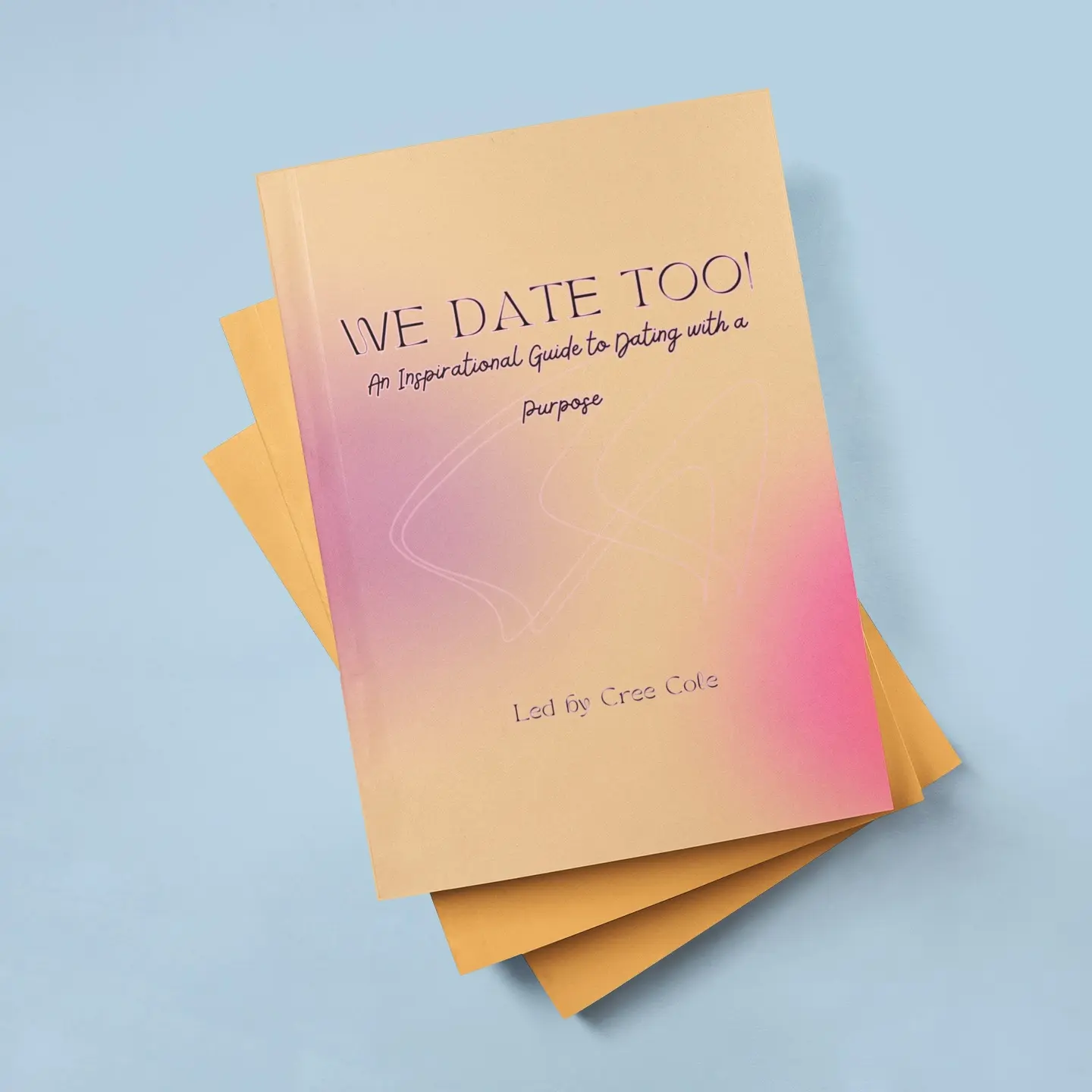 WE DATE TOO!: An Inspirational Guide to Dating with a Purpose