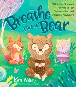 USED-Breathe Like a Bear: 30 Mindful Moments for Kids to Feel Calm and Focused Anytime, Anywhere by Willey, Kira (Hardcover)