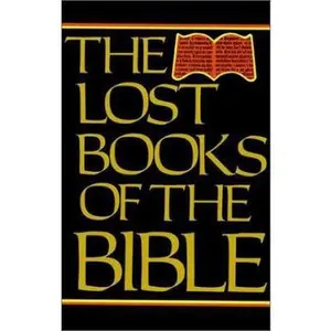 USED-The Lost Books of the Bible: Being All the Gospels, Epistles and Other Pieces Now Extant Attributed in the First Four Centuries to Jesus Christ, His by Solomon J. (Foreword) Bible (Hardcover)