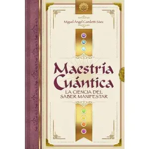 Maestría Cuántica: La ciencia del saber manifestar -- Miguel Angel Camiletti Sáez, Paperback